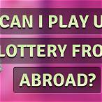 can you play the uk lottery if you live abroad
